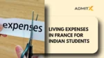 Living Expenses in France for Indian Students in 2025: Detailed Costs, Accommodation & Budgeting Tips