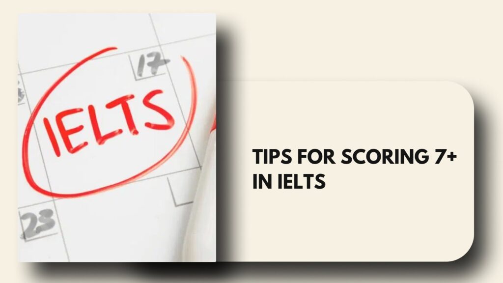 Tips for scoring 7+ in IELTS