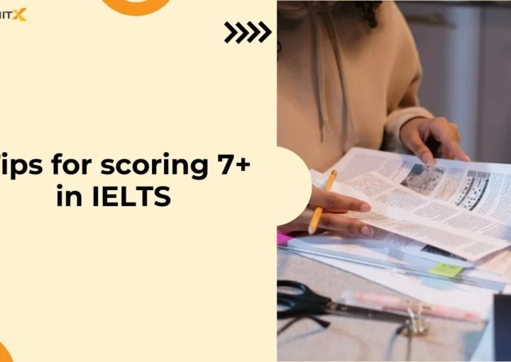 Tips for scoring 7+ in IELTS