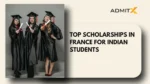 Top Scholarships in France for Indian Students: Complete Guide to Study Abroad Funding in 2026