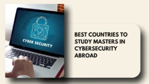 Best Countries to Study Masters in Cybersecurity Abroad