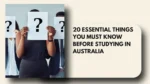 20 Essential Things You Must Know Before Studying in Australia